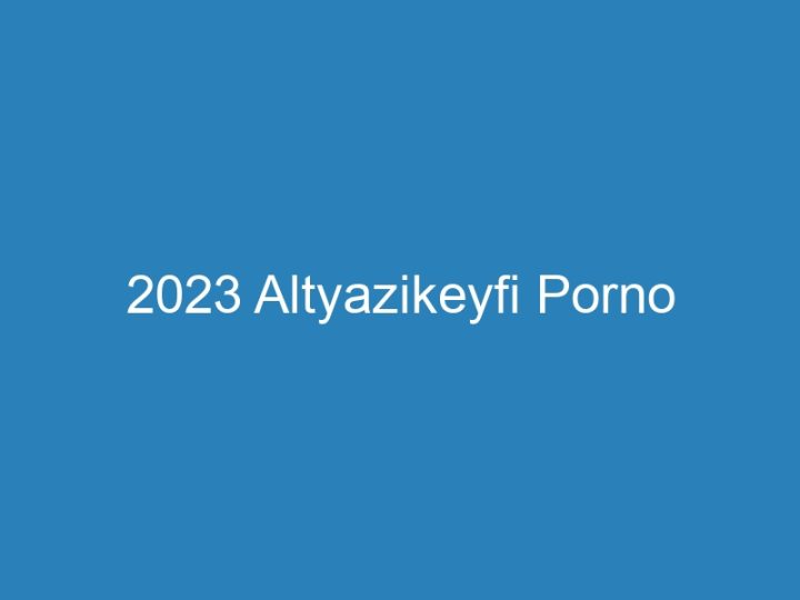 2023 Altyazikeyfi Porno