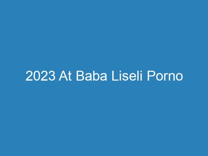2023 At Baba Liseli Porno