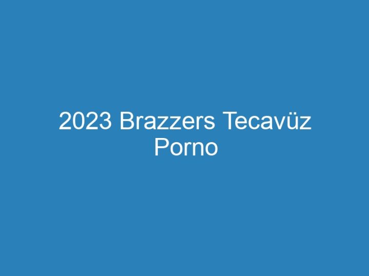 2023 Brazzers Tecavüz Porno