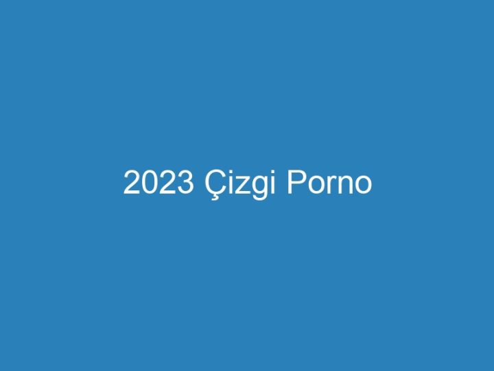 2023 Çizgi Porno