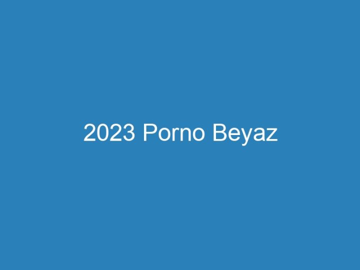 2023 Porno Beyaz
