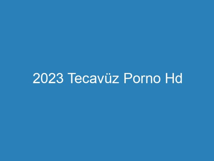 2023 Tecavüz Porno Hd
