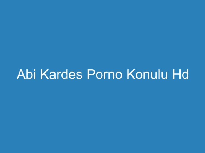 Abi Kardes Porno Konulu Hd