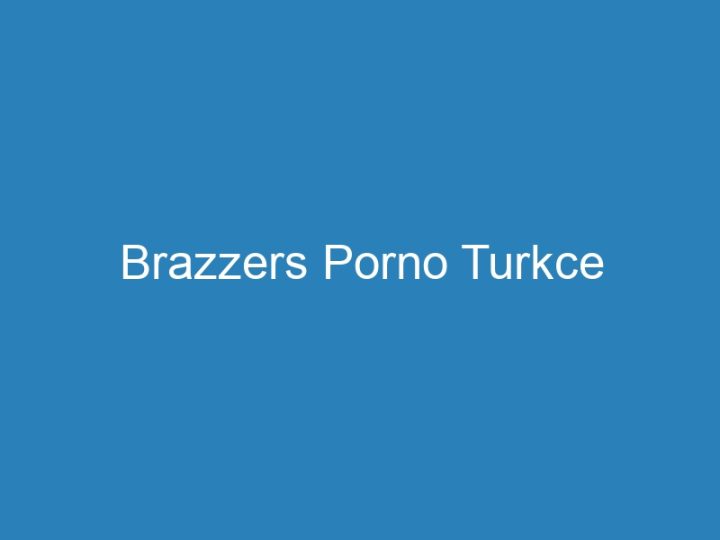 Brazzers Porno Turkce