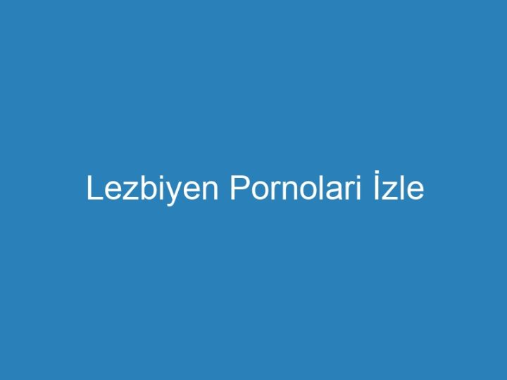 Lezbiyen Pornolari İzle