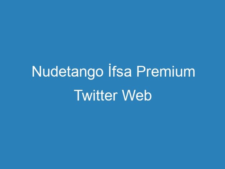 Nudetango İfsa Premium Twitter Web