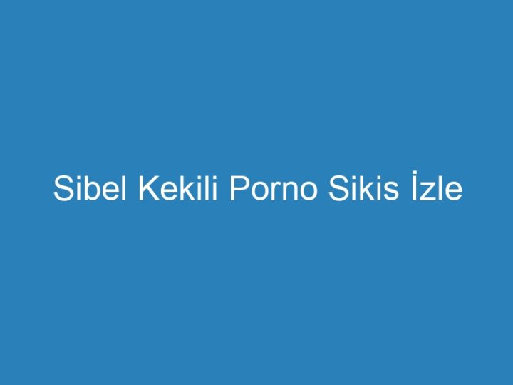 Sibel Kekili Porno Sikis İzle